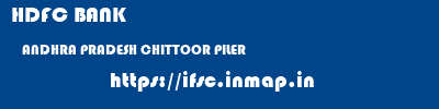 HDFC BANK  ANDHRA PRADESH CHITTOOR PILER   ifsc code